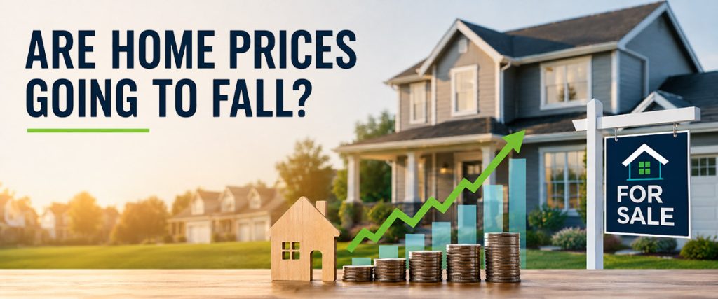 Are Home Prices Going To Fall graphic with a suburban home, for sale sign, and rising chart showing long-term price growth.