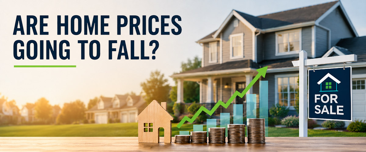 Are Home Prices Going To Fall graphic with a suburban home, for sale sign, and rising chart showing long-term price growth.